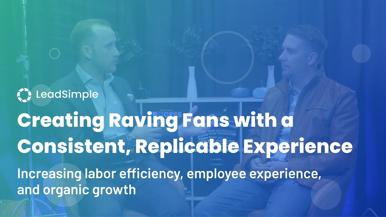Creating Raving Fans with a Consistent, Replicable Experience - LeadSimple Live Episode #7