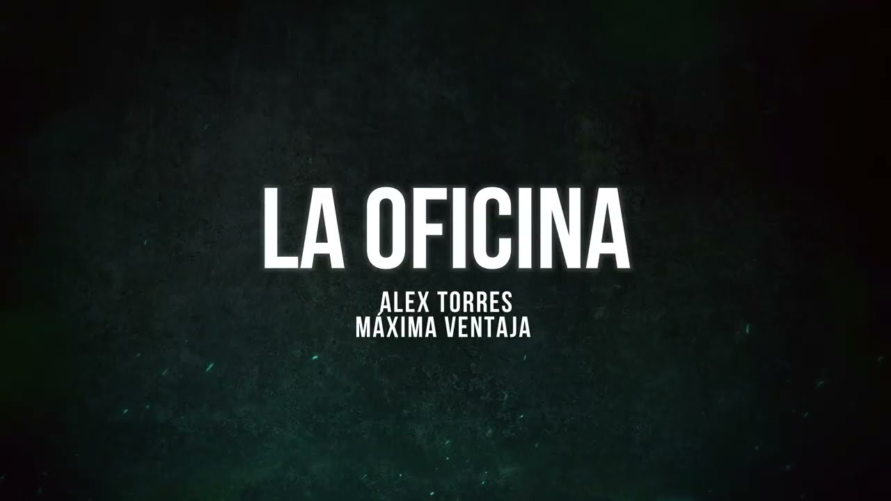 La Oficina (Letra) - Máxima Ventaja, Alex Torres