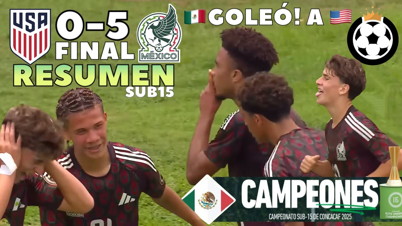 Estados Unidos Sub15 vs M&eacute;xico Sub15 🔥 M&eacute;xico CAMPE&Oacute;N! 🏆 RESUMEN &bull; Final 🇺🇸0-5🇲🇽