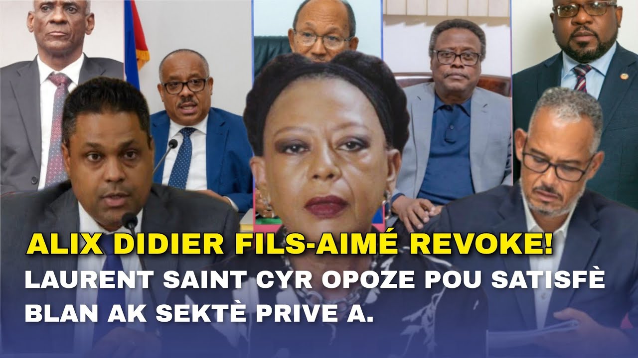 Alix Didier Fils-Aimé Revoke! Laurent Saint-Cyr opoze pou satisfè blan ak sektè privea ki vle pouvwa