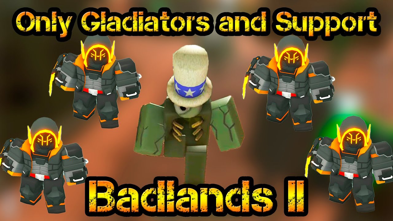 Only Gladiators and Support Badlands II Roblox Tower Defense Simulator