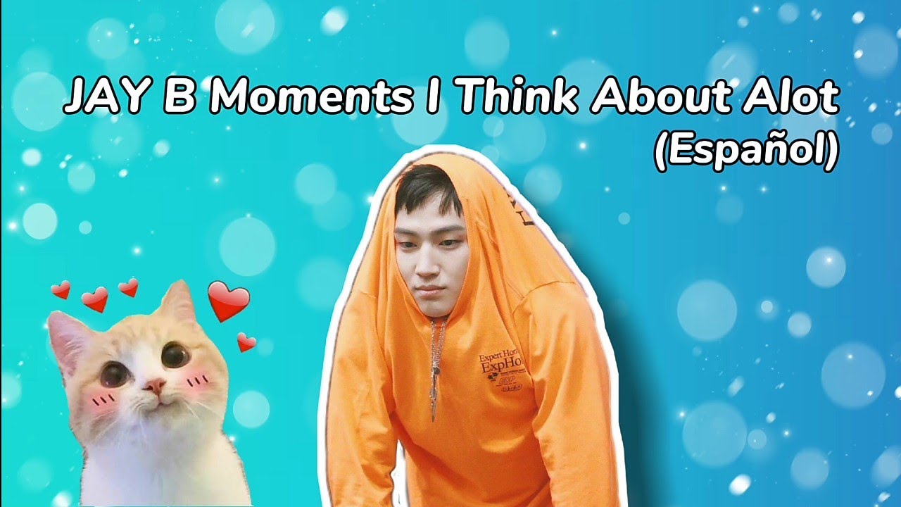 JAY B (GOT7) Moments I Think About Alot (Español)