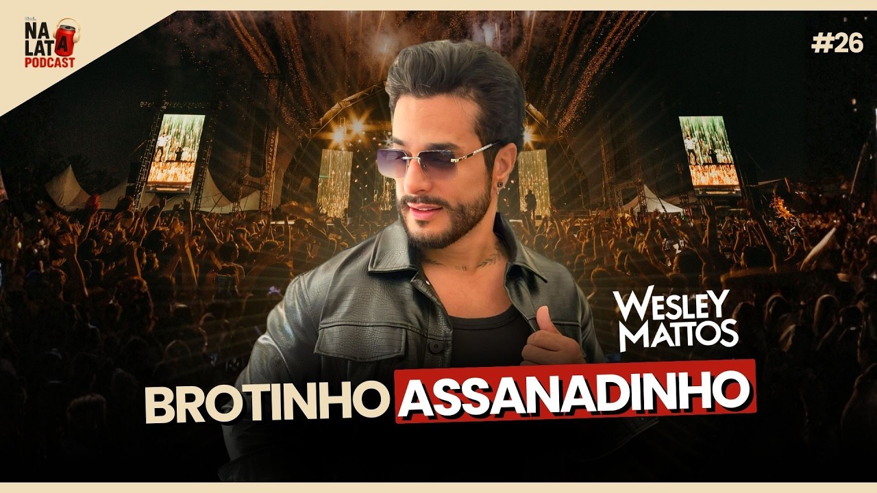 Wesley Mattos | Brotinho Assanhadinho | Na Lata Podcast #26