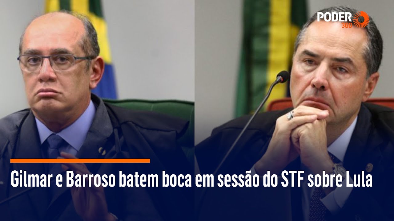 Gilmar e Barroso batem boca em sessão do STF sobre Lula