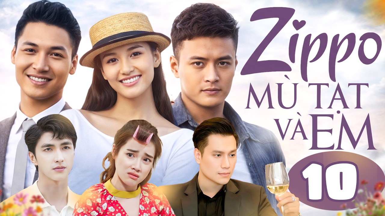 Zippo, Mù Tạt Và Em - Tập 10 | Hồng Đăng, Nhã Phương, Mạnh Trường, Việt Anh | Phim Bộ Thanh Xuân Hay