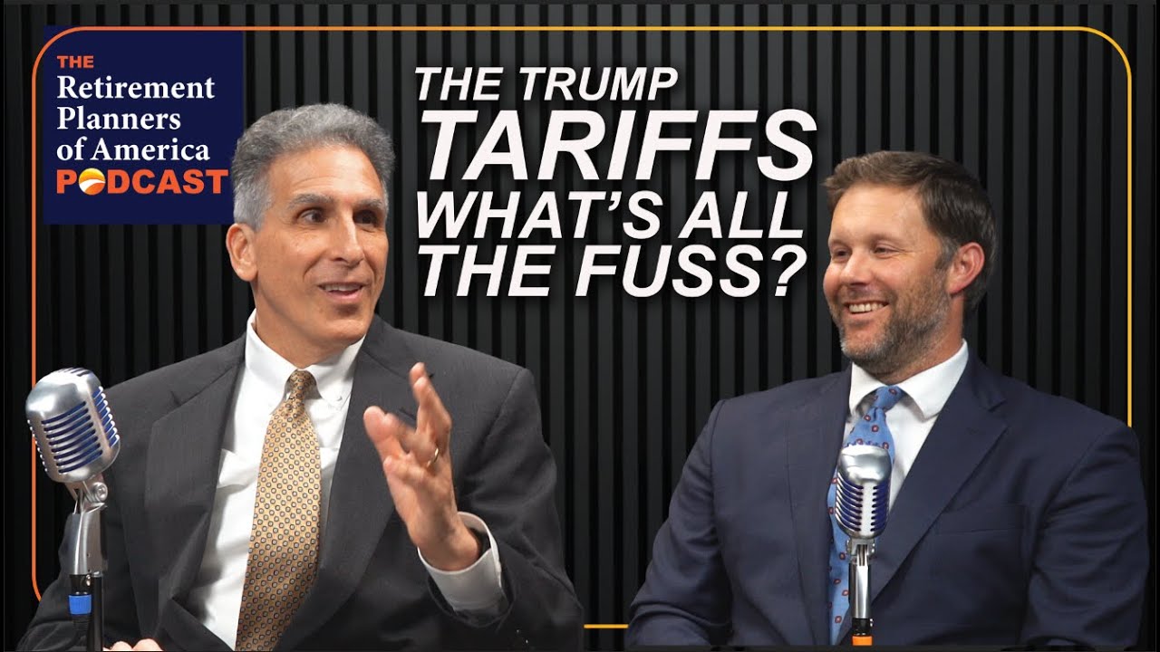 Tariffs, Why All The Fuss? - Retirement Planners of America Podcast