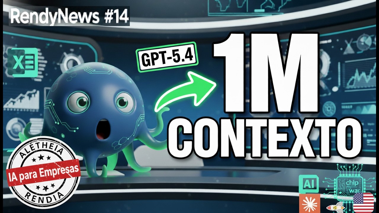 GPT-5.4 ya está aquí: 1M de contexto, Excel con IA y la guerra por los chips | RendyNews #14