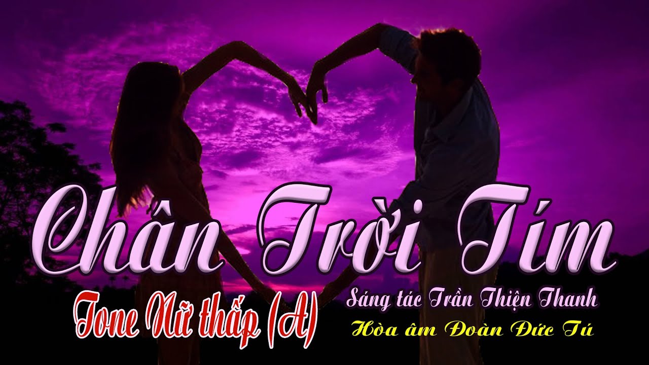 karaoke Chân Trời Tím, sáng tác Trần Thiện Thanh, hòa âm Đoàn Đức Tú, giọng Nữ thấp