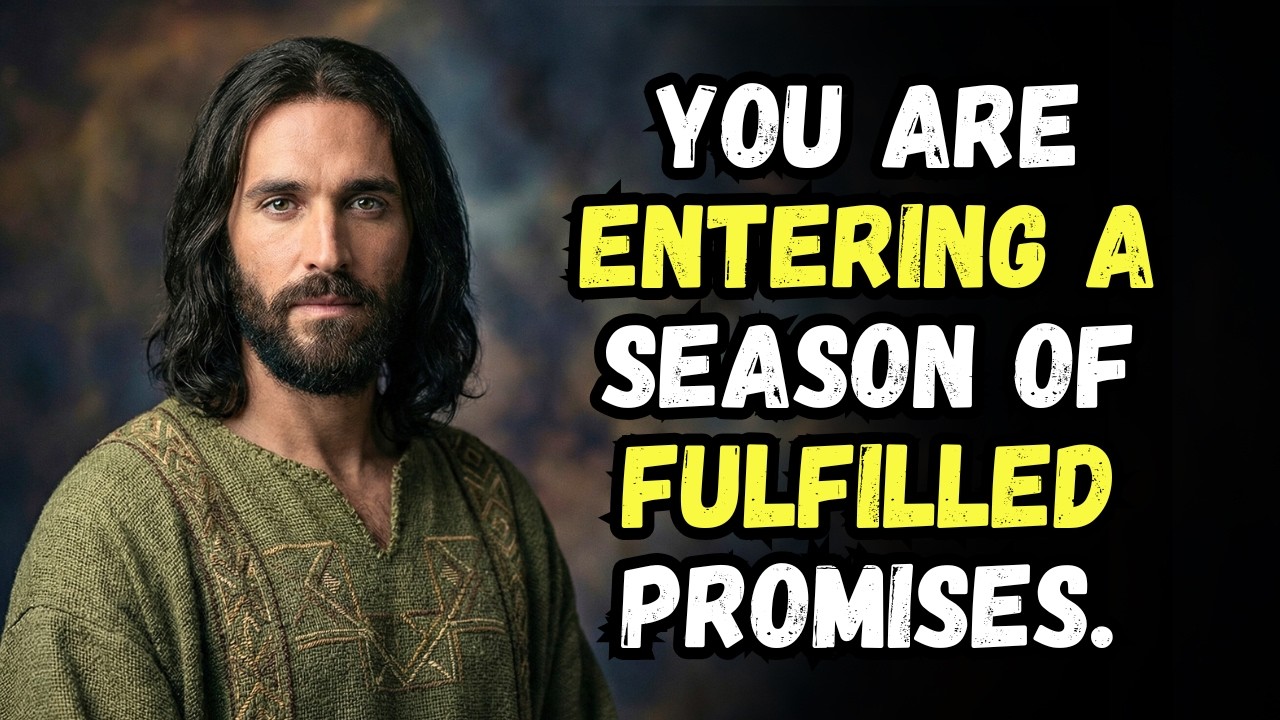 GOD MESSAGE TODAY: YOU ARE ENTERING A SEASON OF FULFILLED PROMISES | GOD MESSAGE NOW | GOD SAYS
