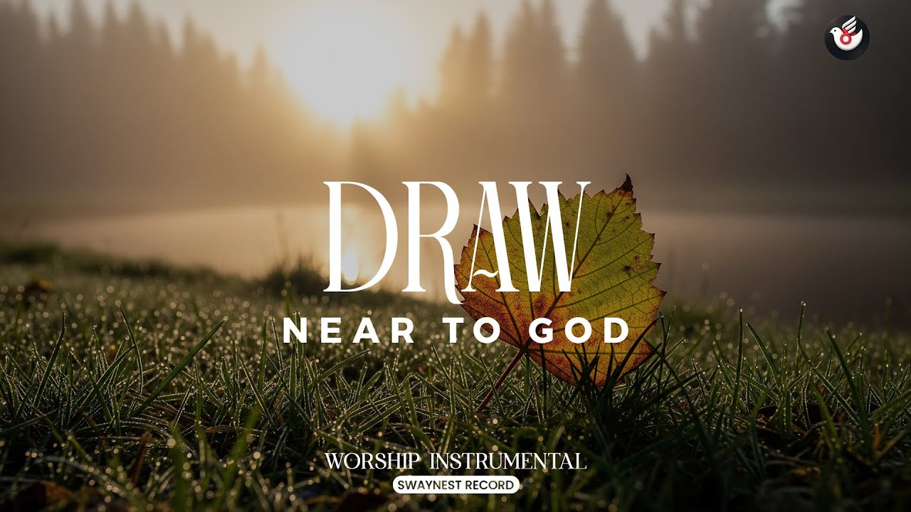 Draw Near to God - Soaking music: listen and come close for guidance and peace