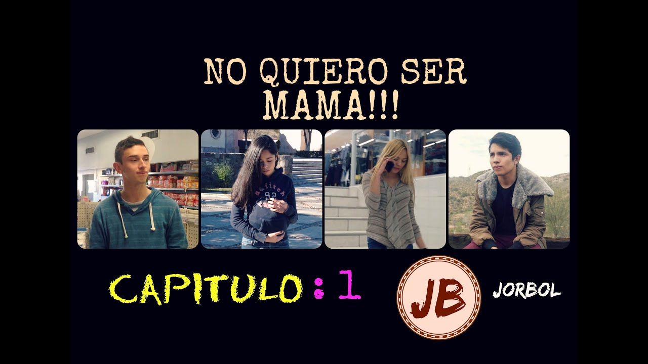 NO QUIERO SER MAMA!!!  (cap: 1) / JORBOL