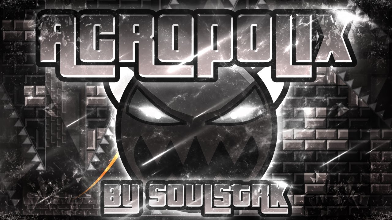 Geometry Dash - AcropoliX 100% GAMEPLAY Online (SoulsTRK) EXTREME DEMON