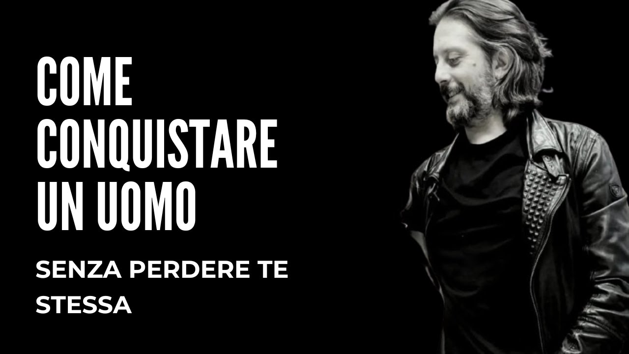 COME CONQUISTARE UN UOMO senza perdere te stessa | 5 SUGGERIMENTI