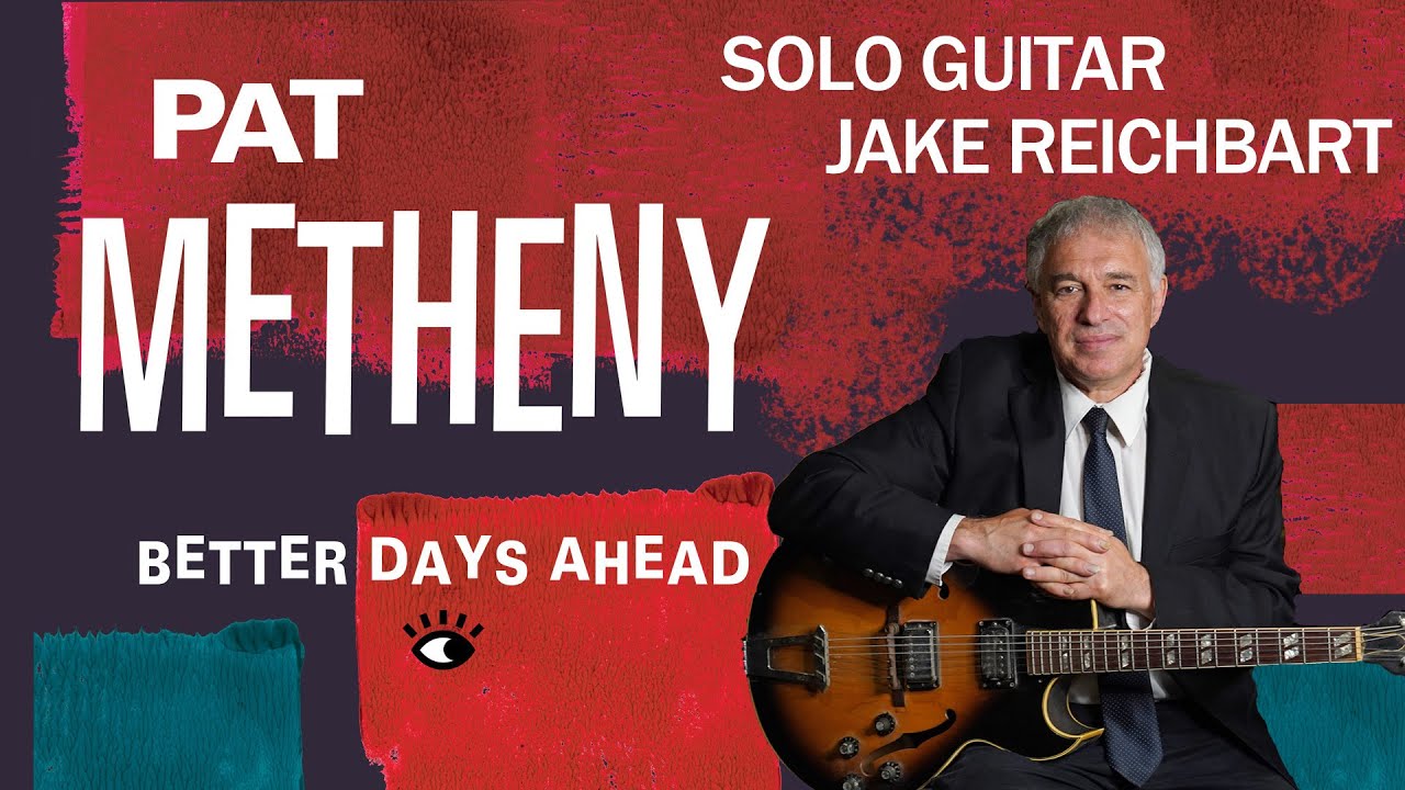 Better Days Ahead, Pat Metheny, Solo Guitar, Jake Reichbart