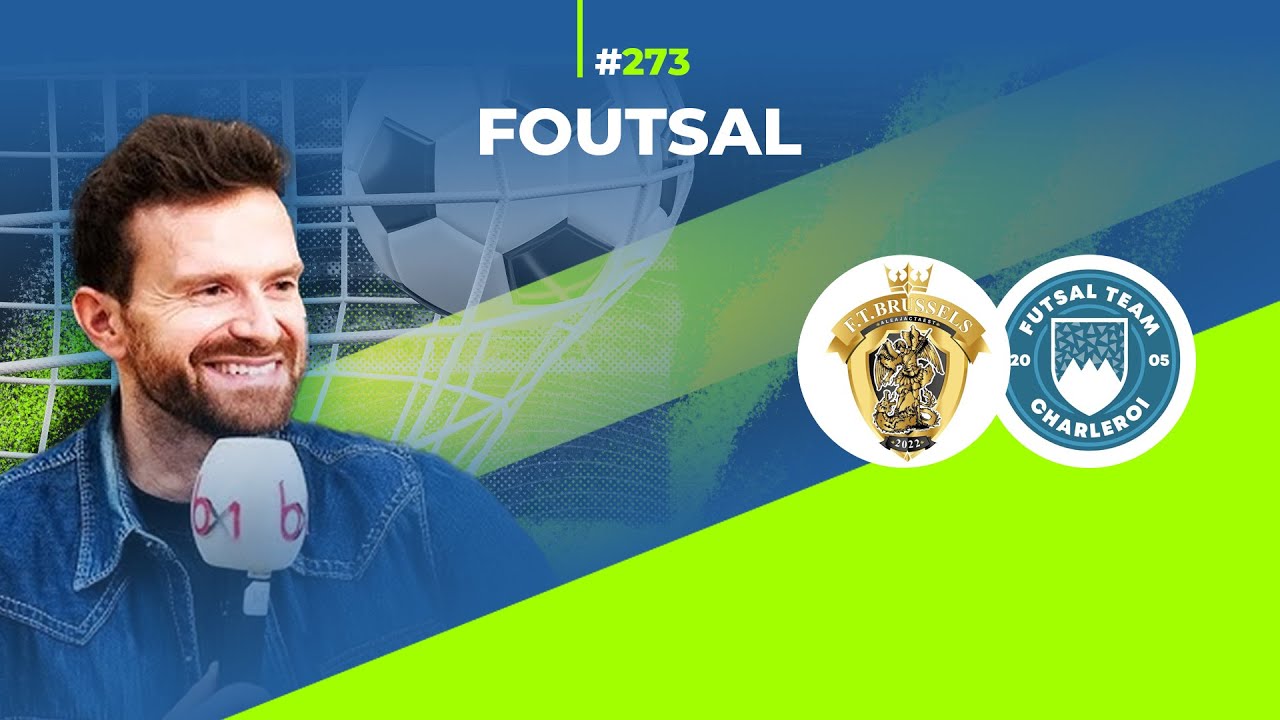FOUtsal épisode 273 : Bouraza FT Brussels - Futsal Team Charleroi