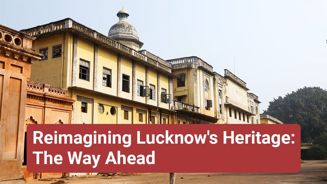 Reimagining Lucknow's Heritage: The Way Ahead | Heritage in Our Cities