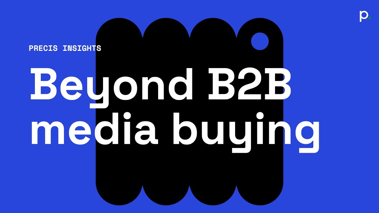 Precis insights | Beyond B2B media buying