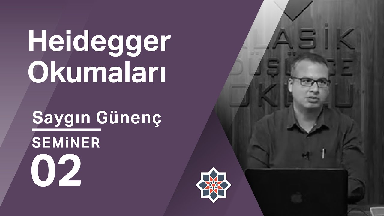 Saygın Günenç, Modernler Klasikleri Neden/Nasıl Okudu?, Heidegger, 2. Seminer