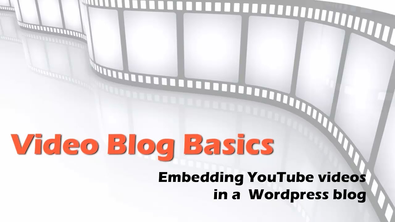 Video Blog Basics: Embedding videos from YouTube on your Wordpress video blog
