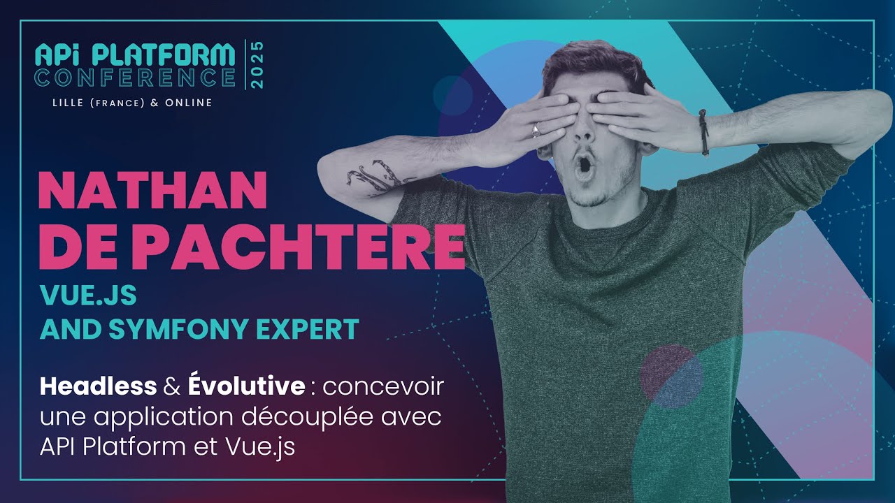 API Platform Conference 2025 - Nathan de Pachtere - Application découplée API Platform et Vue.js