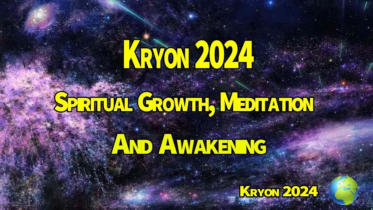 Kryon 2024 》Spiritual Growth, Meditation, And Awakening