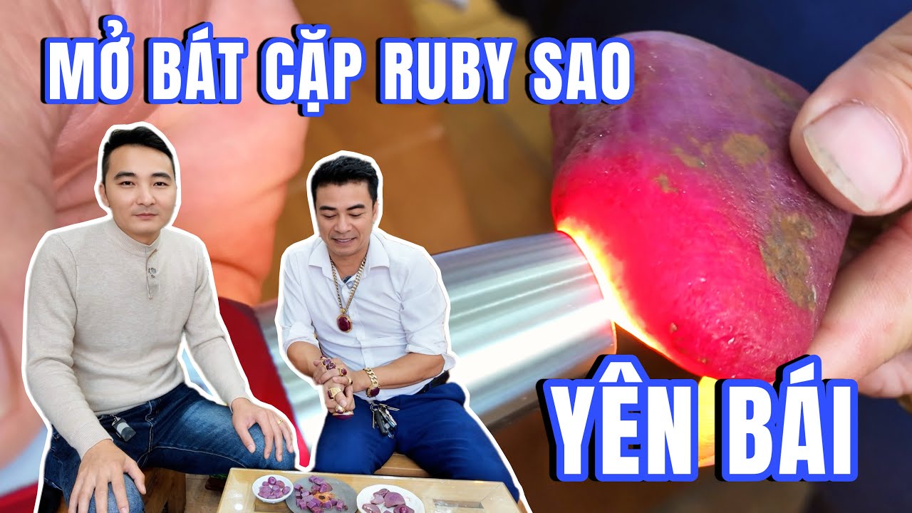 MỞ BÁT CẶP RUBY SAO YÊN BÁI