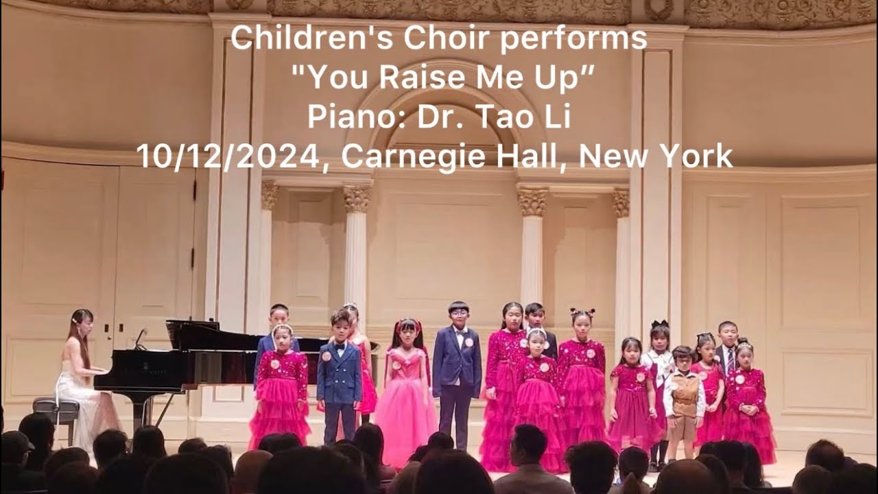 2024/10/12 Carnegie Hall, New York | Children’s Choir performs “You Raise Me Up” | Piano: Dr. Tao Li