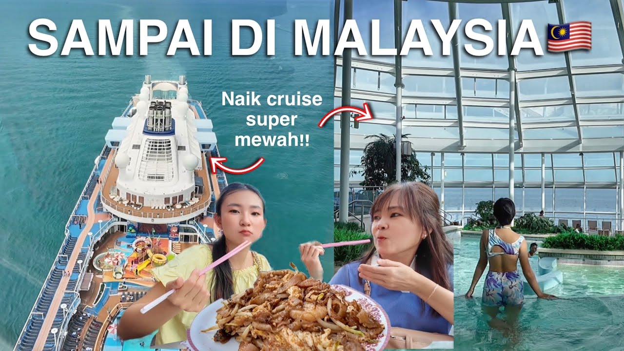 LANJUT NAIK CRUISE MEWAH SAMPAI MALAYSIA🇲🇾 