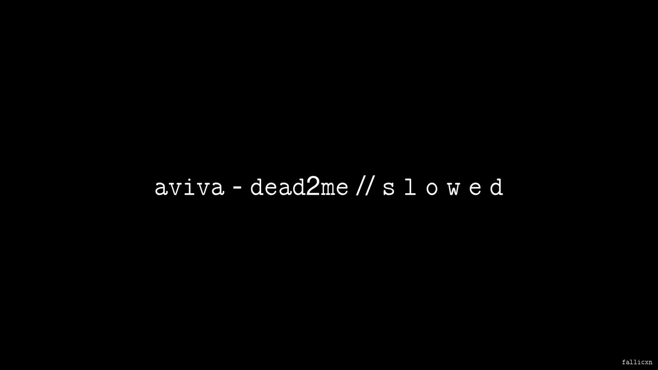 AViVA - DEAD2ME // S L O W E D