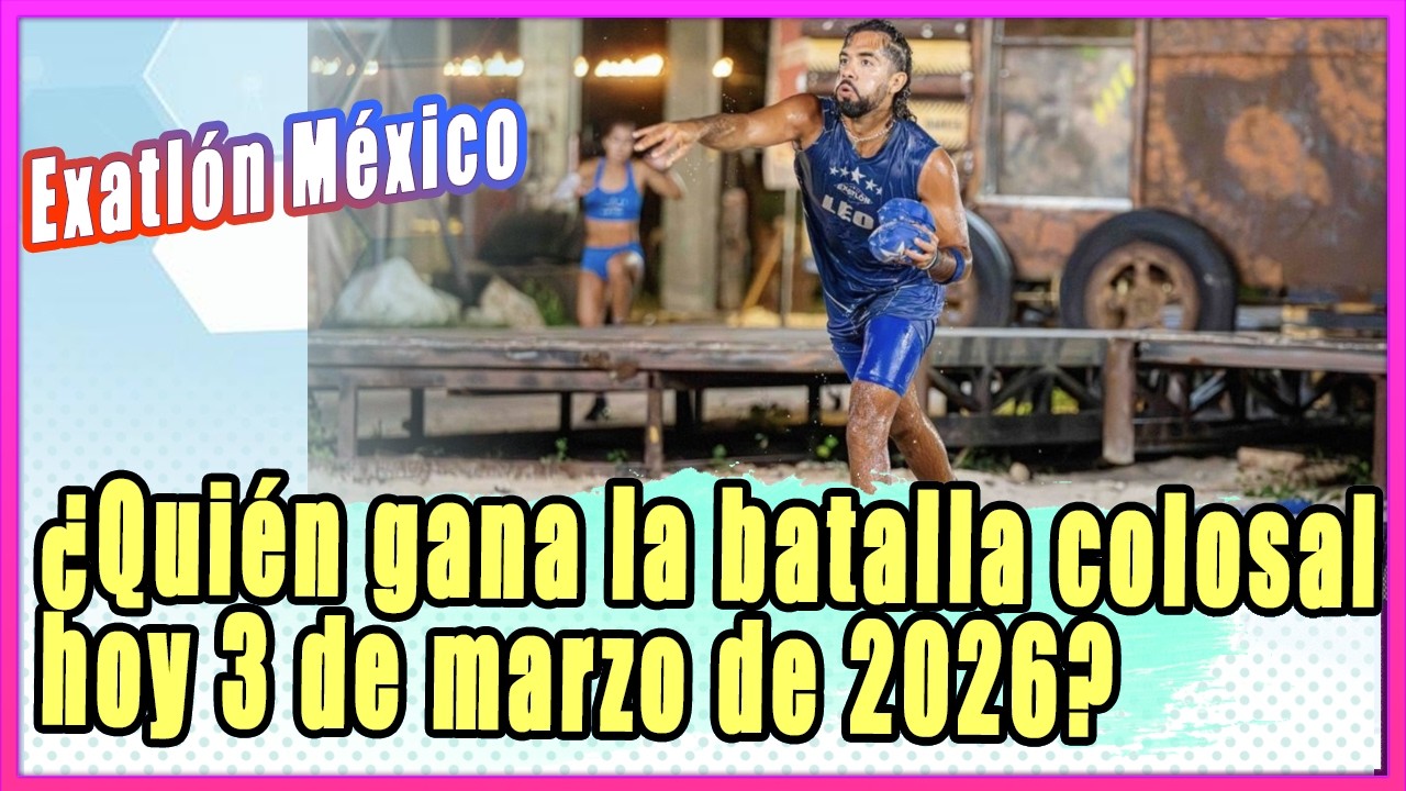 Exatlón México: ¿Quién gana la batalla colosal hoy 3 de marzo de 2026?