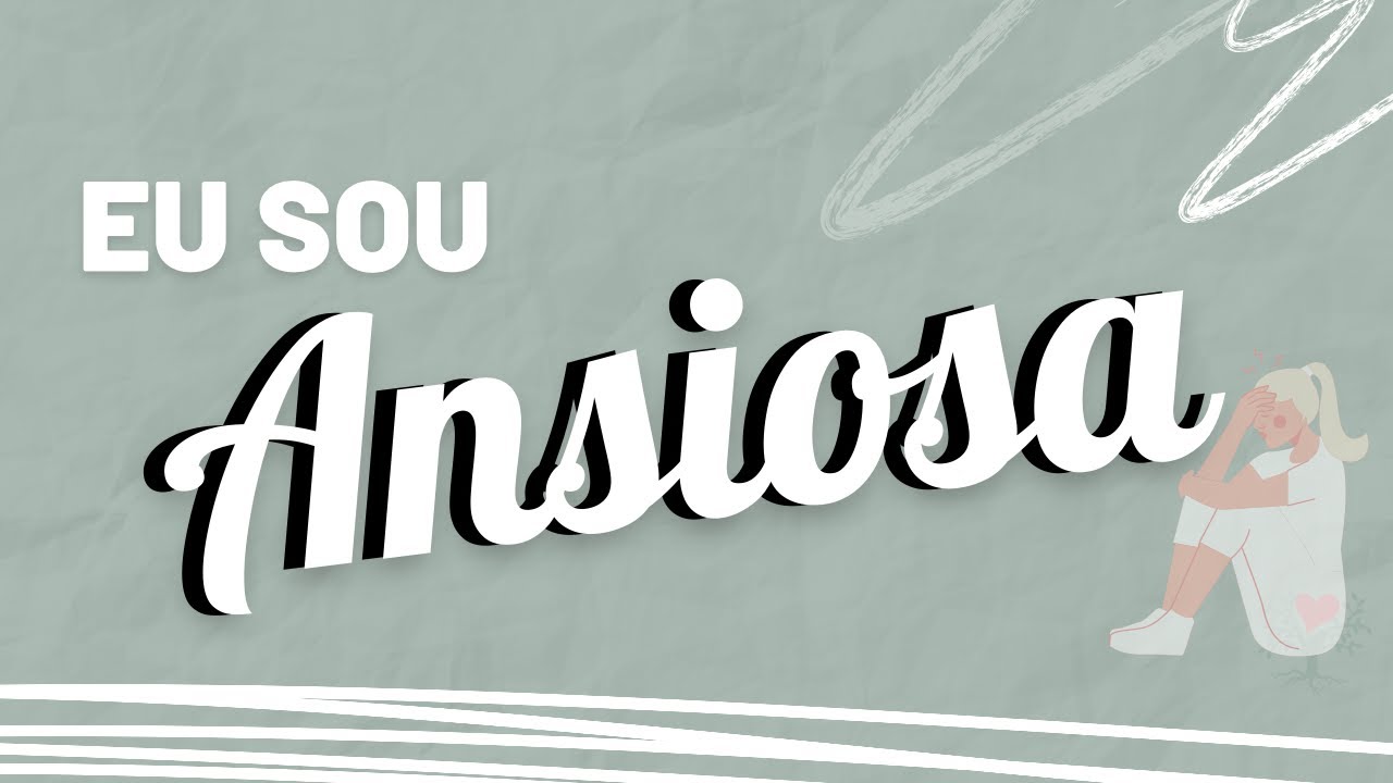 Porque eu sou ansiosa?