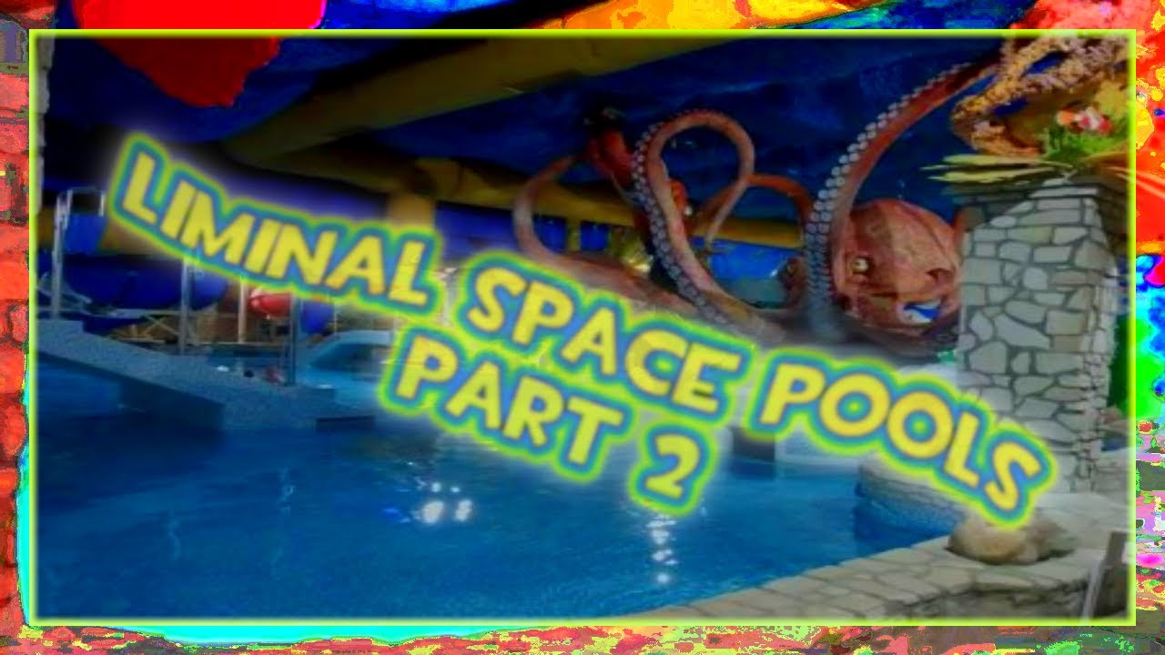 Liminal Space Pools - Part 2