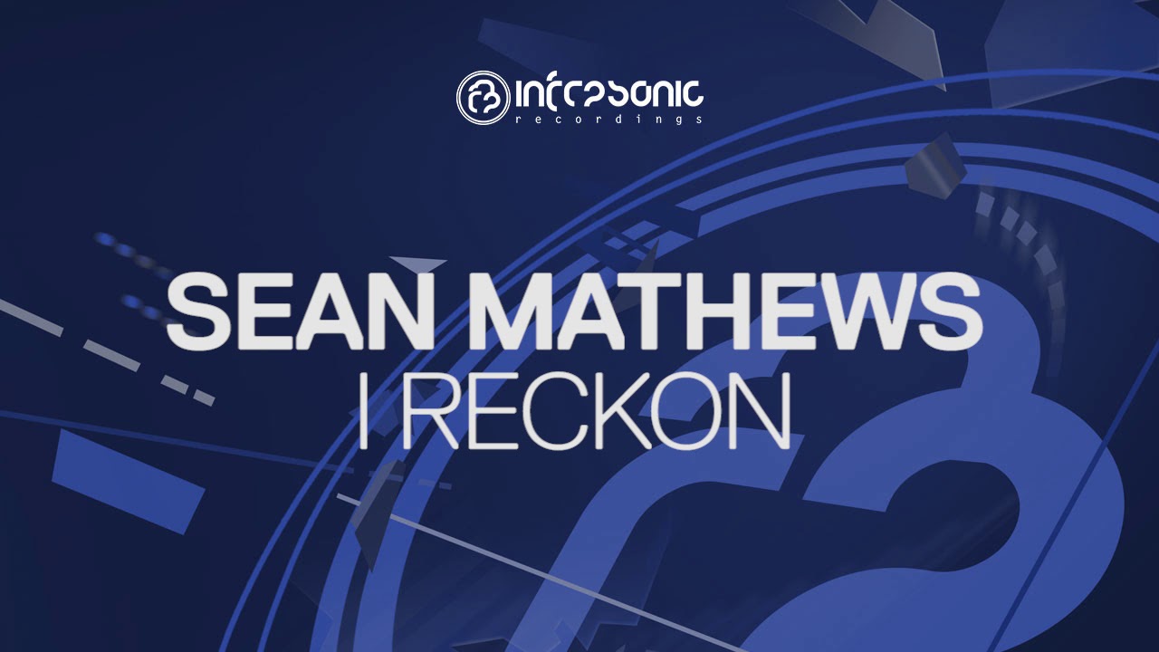 Sean Mathews - I Reckon [Infrasonic] OUT NOW!