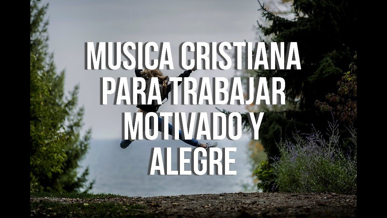 Música Cristiana Para Trabajar Motivado Y Alegre 2021 | La Mejor Música Para Estar Feliz y Contento