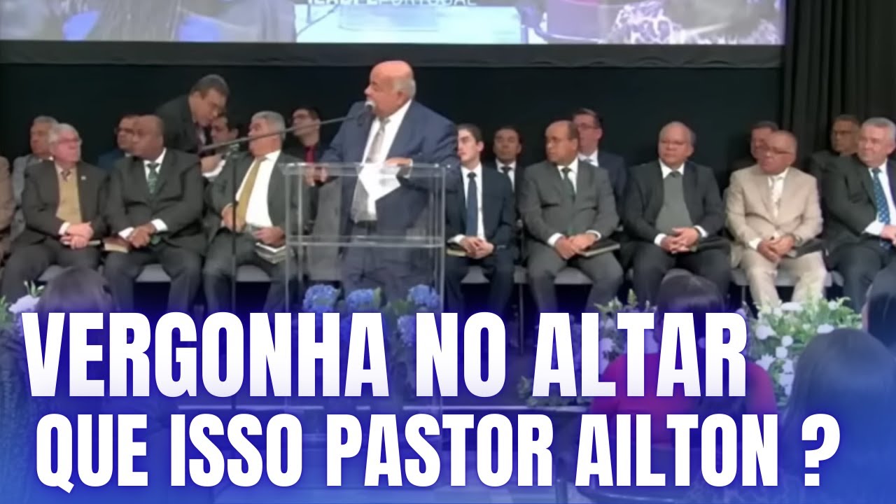 VERGONHA ! PASTOR AILTON JOSÉ ALVES