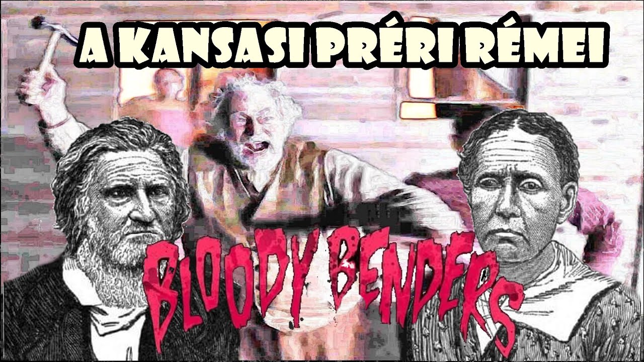 BLOODY BENDERS - A KANSASI PR&Eacute;RI SOROZATGYILKOS CSAL&Aacute;DJA - A vil&aacute;g legbrut&aacute;labb 129. epiz&oacute;d