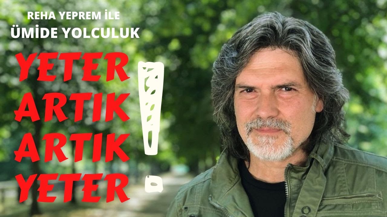 ARTIK YETER ! - REHA YEPREM İLE &Uuml;MİDE YOLCULUK
