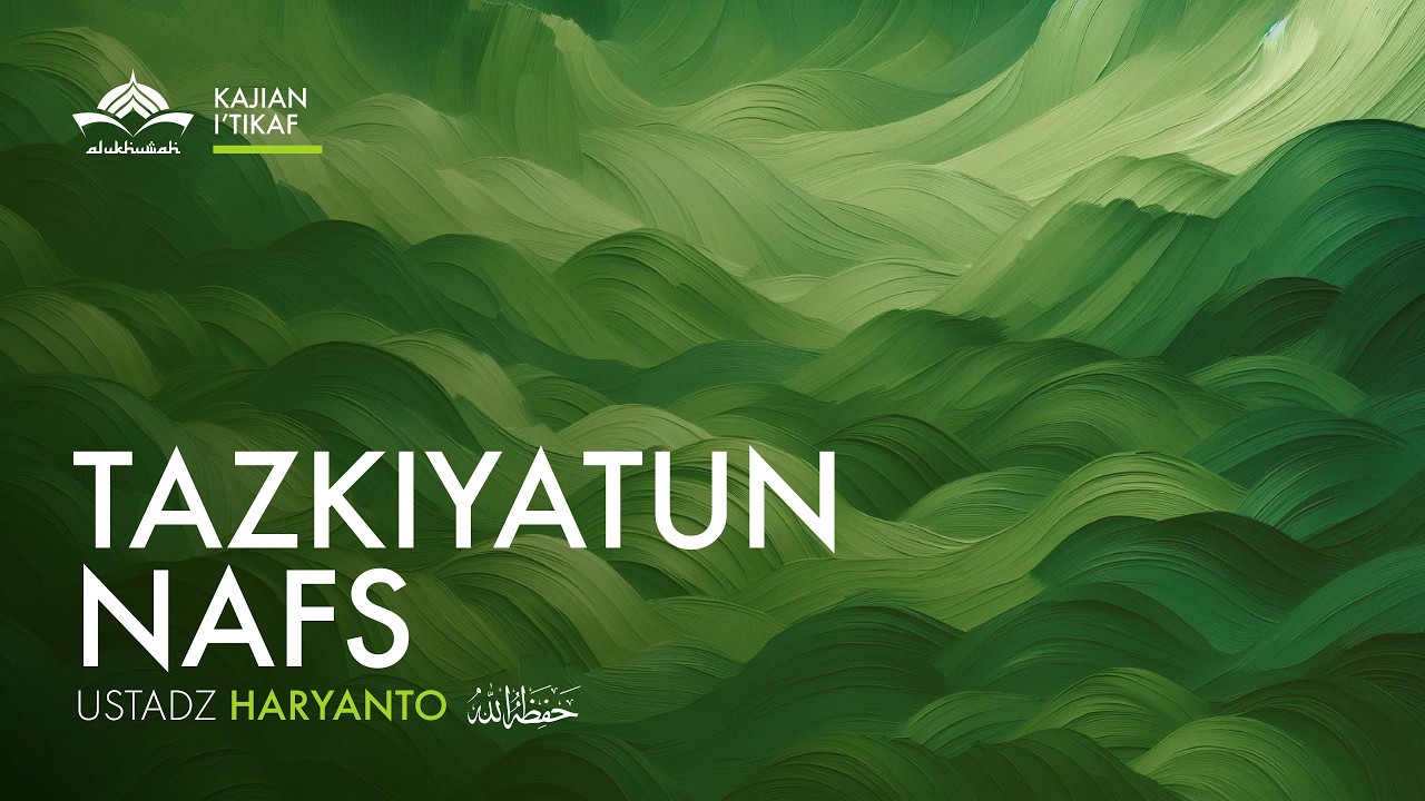 [Kajian I'tikaf] Tazkiyatun Nafs - Ustadz Haryanto
