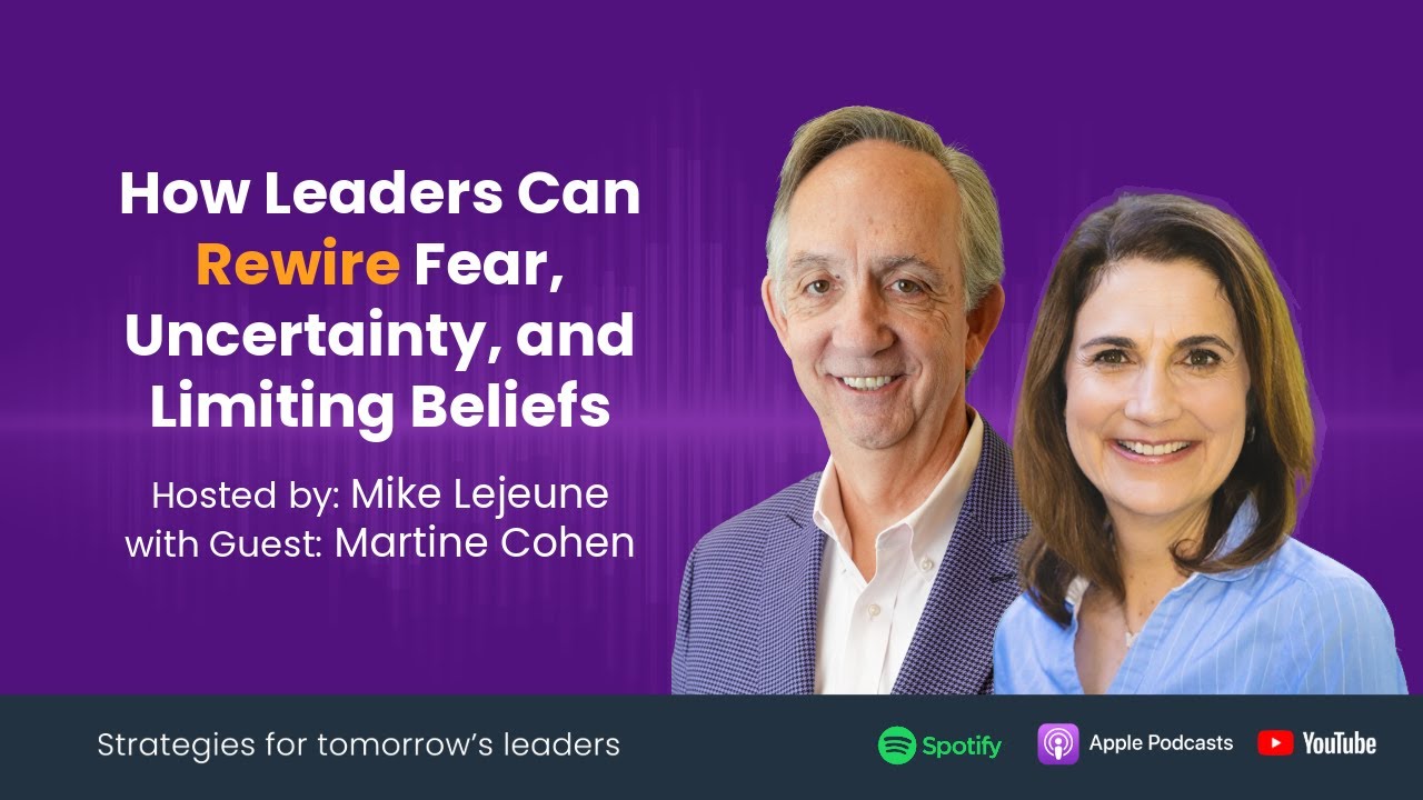 How Leaders Can Rewire Fear, Uncertainty, and Limiting Beliefs