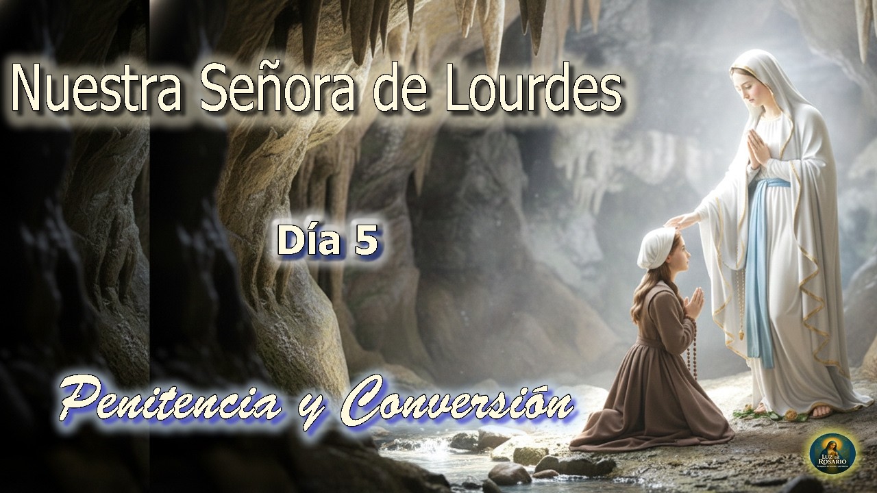 🙏Novena a la Virgen de Lourdes – 📅Día 5 | ✝️Penitencia y Conversión del Corazón💖