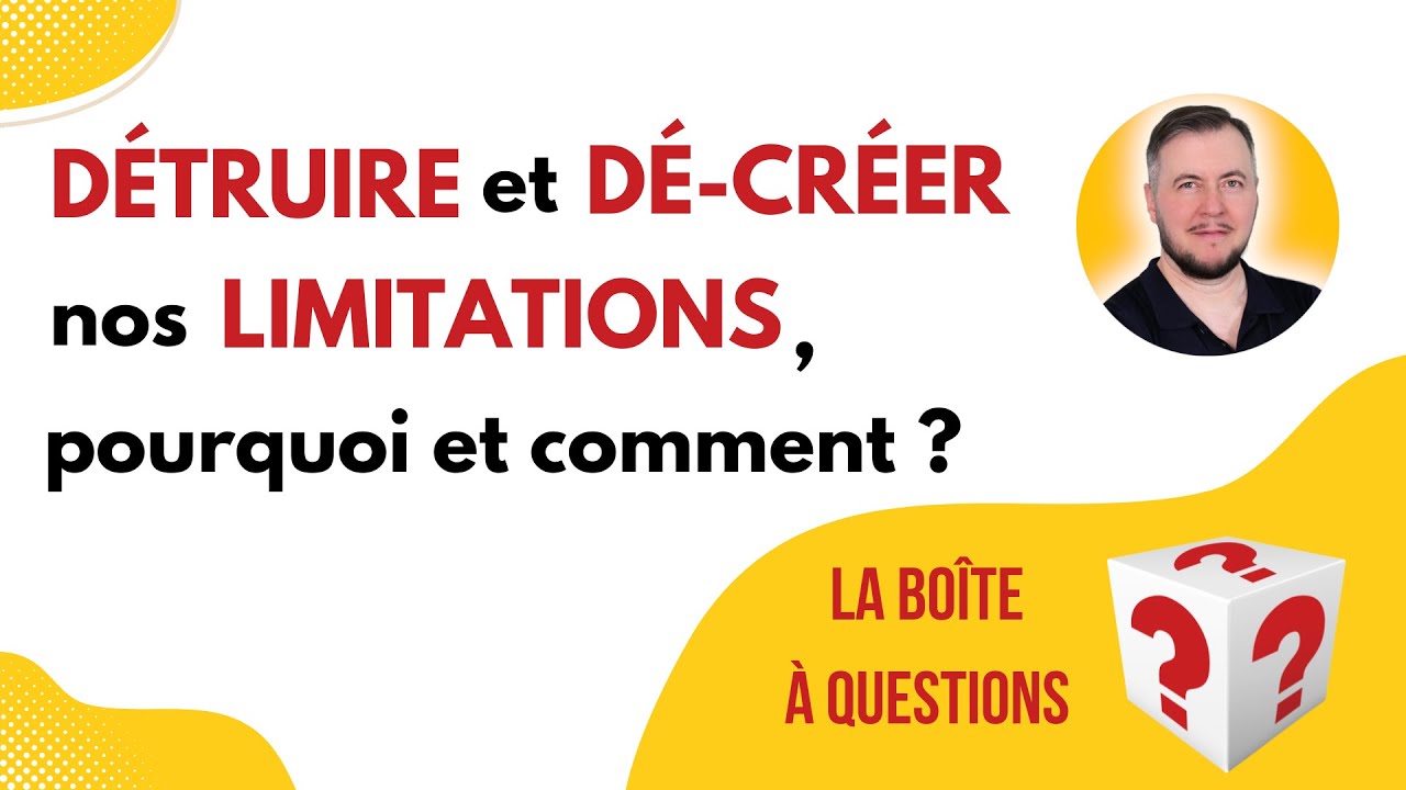 💥 D&eacute;truire et d&eacute;-cr&eacute;er nos limitations : pourquoi et comment ?