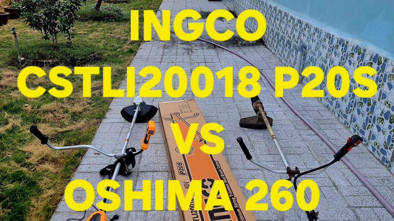 Review cảm giác sử dụng thực tế  máy cắt cỏ Ingco CSTLI20018 P20S (pin) và Oshima 260 (2 thì xăng)