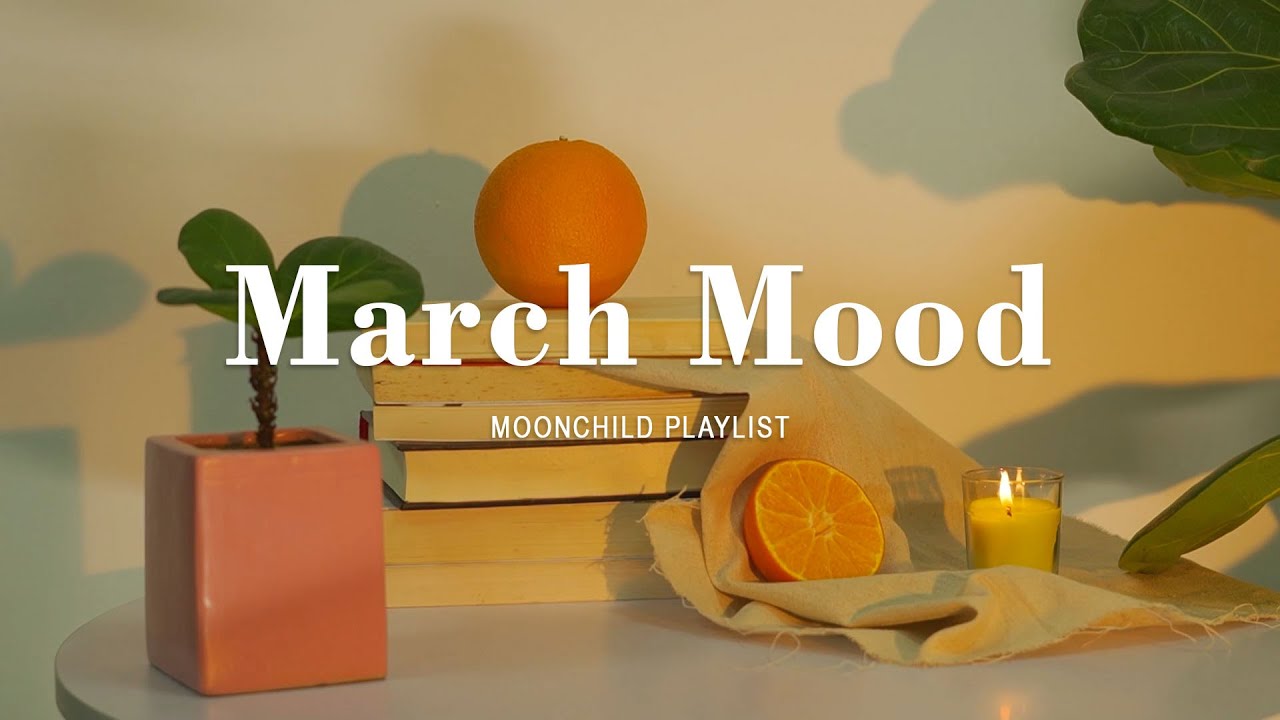 [Playlist] march mood - chill vibe songs to start your new month