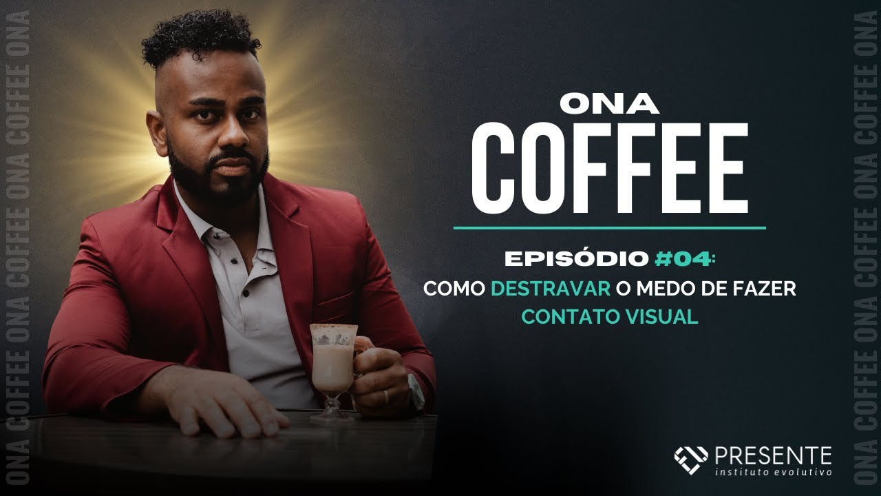 🗣️ [ONA COFFEE EP. #04] - Como destravar o medo de fazer CONTATO VISUAL 🙄👀