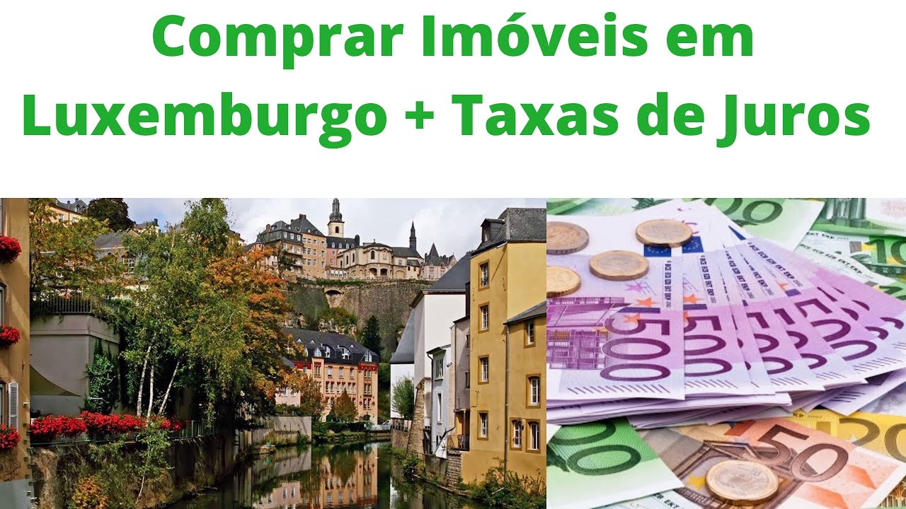 Valores de imóveis para comprar e taxas de juros em Luxemburgo 🇱🇺