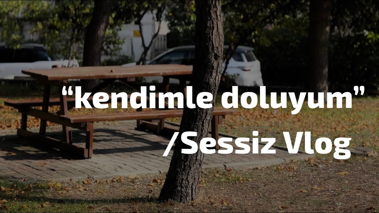 başkalarının hayatlarına ayak uyduramayacak kadar kendimle doluyum.. //Sessiz Vlog 🍂