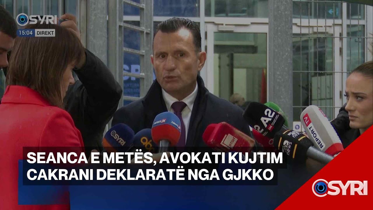 Seanca e Metës, avokati Kujtim Cakrani deklaratë nga GJKKO
