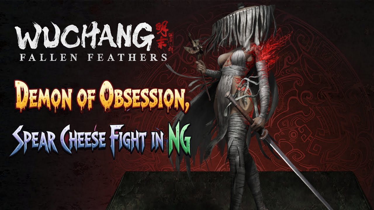 Wuchang: Fallen Feathers - Demon of Obsession, Steampowered Spear Cheese Fight, NG