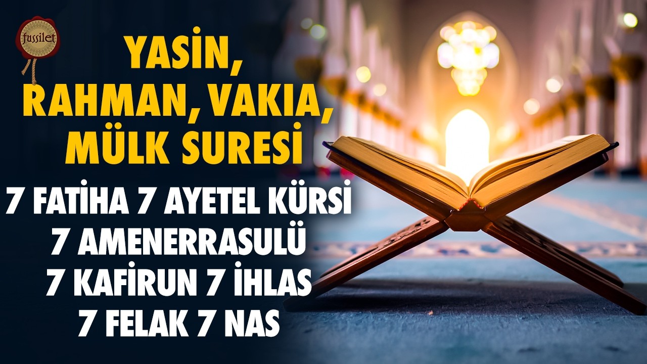 7 Fatiha 7 Ayetel Kürsi 7 Amenerrasulü 7 Kafirun 7 İhlas 7 Felak 7 Nas | Yasin, Rahman, Vakıa, Mülk