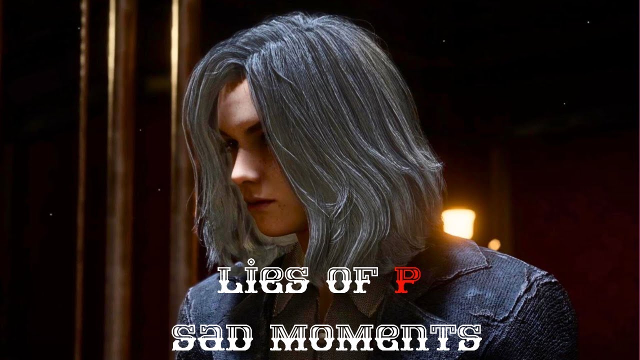 Lies of P - Two Sad Moments, One Right After The Other. 